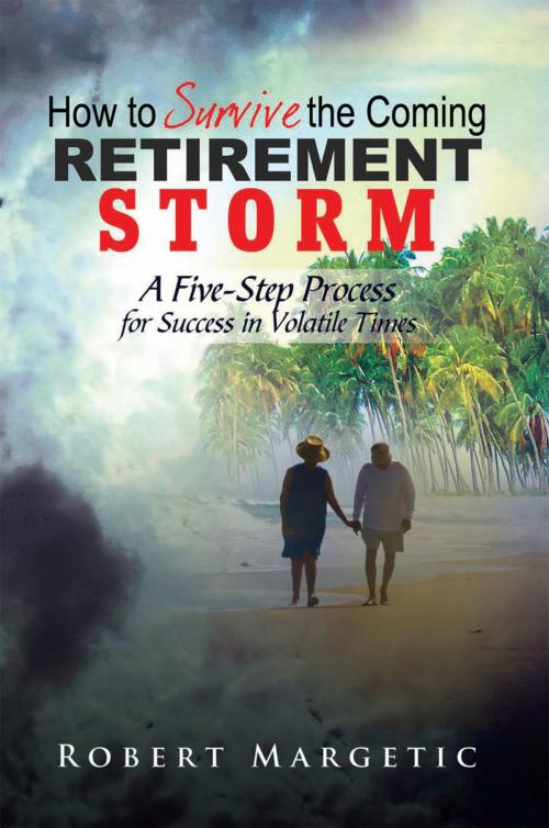 Cover of the book How to Survive the Coming Retirement Storm by Robert Margetic, Xlibris US