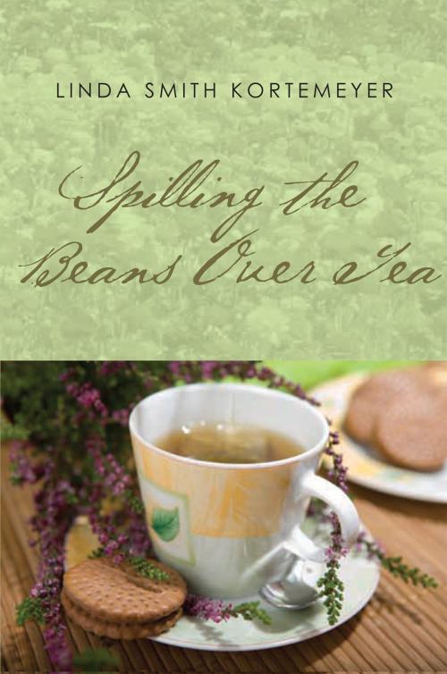 Cover of the book Spilling the Beans over Tea by Linda Smith Kortemeyer, Xlibris US