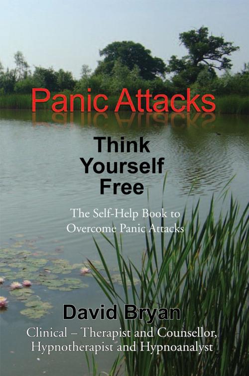 Cover of the book Panic Attacks Think Yourself Free by David Bryan, Xlibris UK