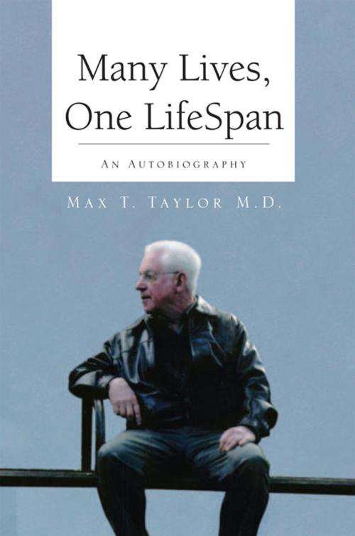 Cover of the book Many Lives, One Lifespan by Max T. Taylor, Max T. Taylor M.D., Xlibris US