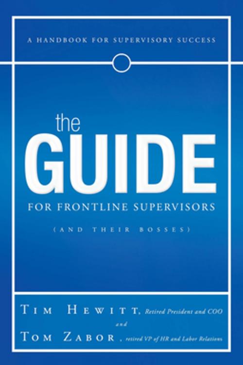 Cover of the book The Guide for Frontline Supervisors (And Their Bosses) by Tim Hewitt, Tom Zabor, AuthorHouse