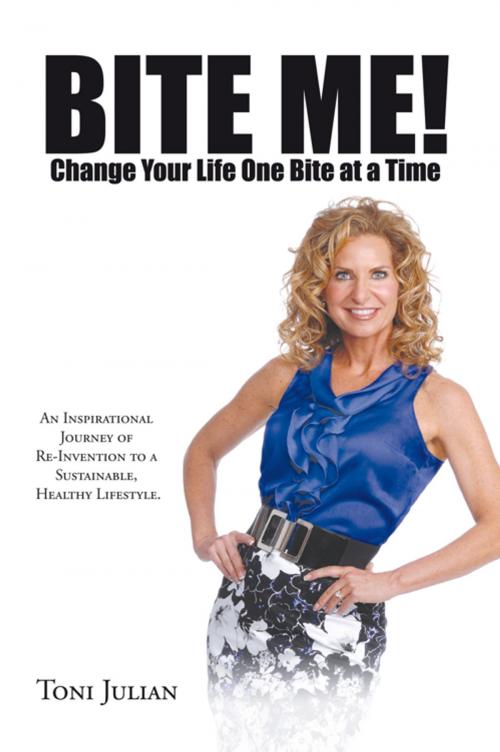 Cover of the book Bite Me! Change Your Life One Bite at a Time by Toni Julian, AuthorHouse