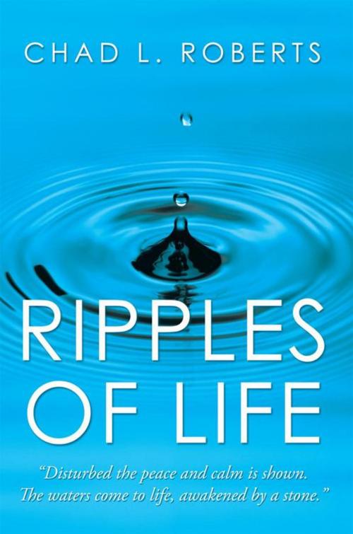 Cover of the book Ripples of Life by Chad L. Roberts, AuthorHouse