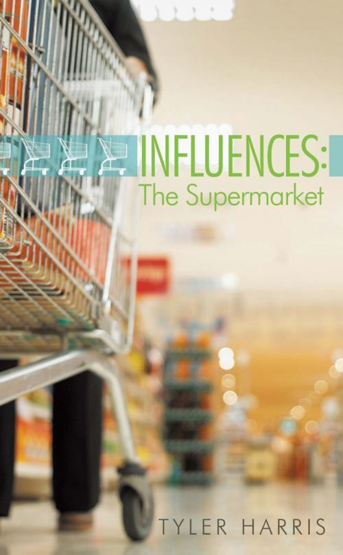 Cover of the book Influences: the Supermarket by Tyler Harris, AuthorHouse