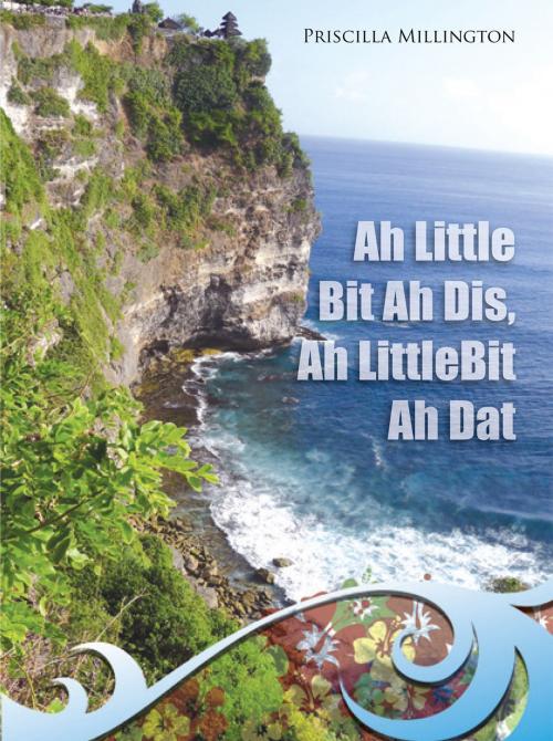 Cover of the book Ah Little Bit Ah Dis, Ah Little Bit Ah Dat by Priscilla Millington, Xlibris US