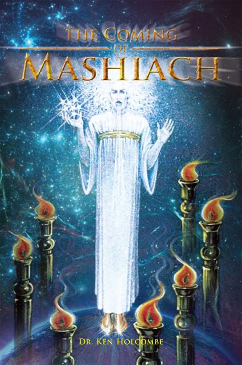 Cover of the book The Coming of Mashiach by Dr. Ken Holcombe, Xlibris US