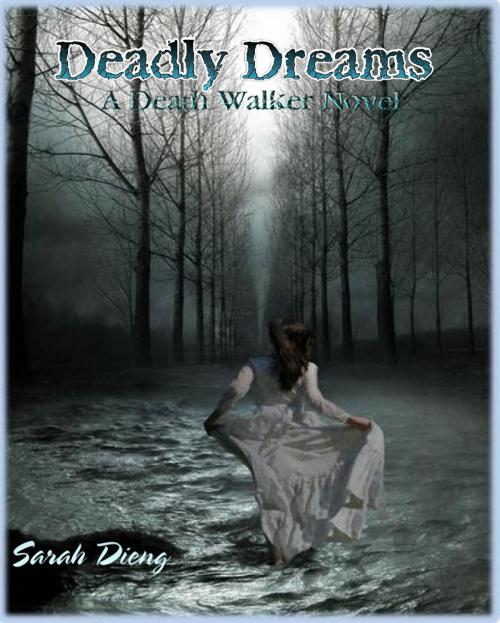 Cover of the book Deadly Dreams: A Death Walker Novel - Book 1 by Sarah Dieng, Sarah Dieng