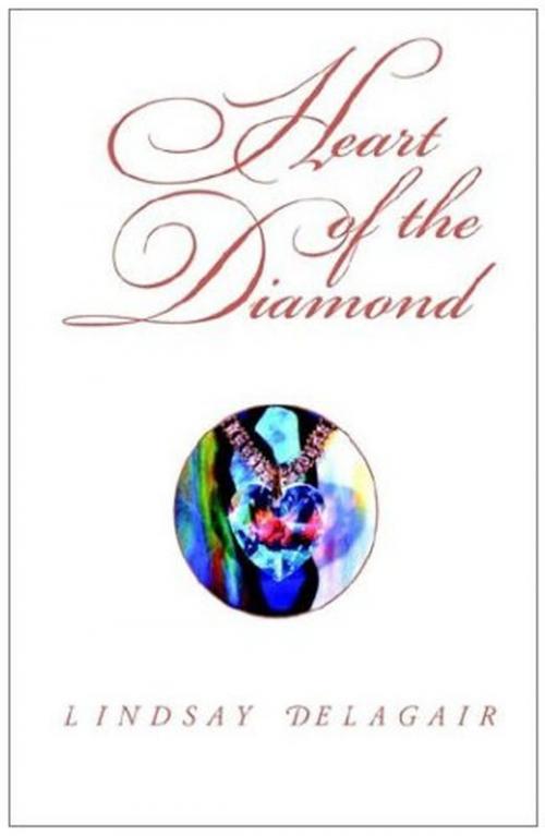 Cover of the book Heart of the Diamond by Lindsay Delagair, Lindsay Delagair