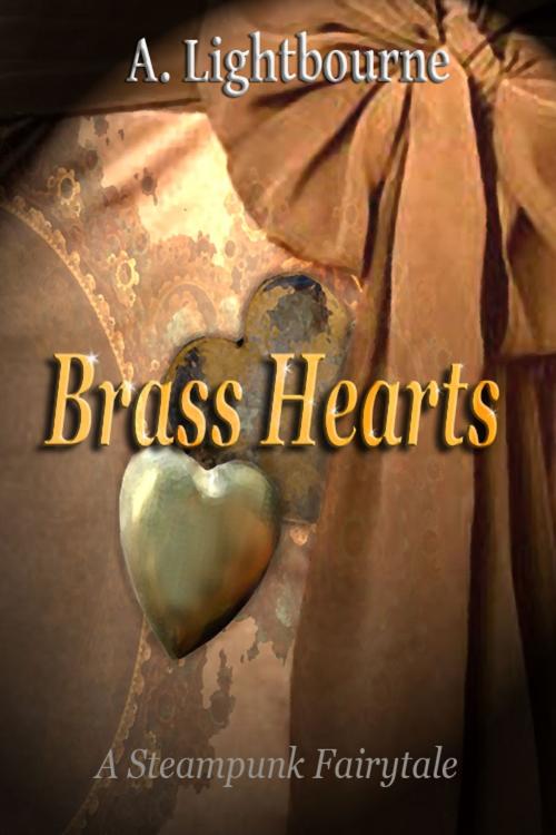 Cover of the book Brass Hearts- A Steampunk Fairytale by A. Lightbourne, A. Lightbourne