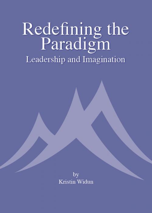 Cover of the book Redefining the Paradigm: Leadership and Imagination by Kristin Widun, Kristin Widun