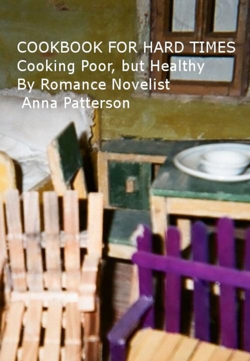 Cover of the book Cookbook for Hard Times by Anna Patterson, Anna Patterson