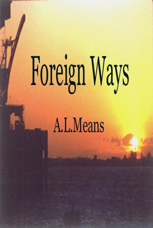 Cover of the book Foreign Ways by A.L. Means, A.L. Means