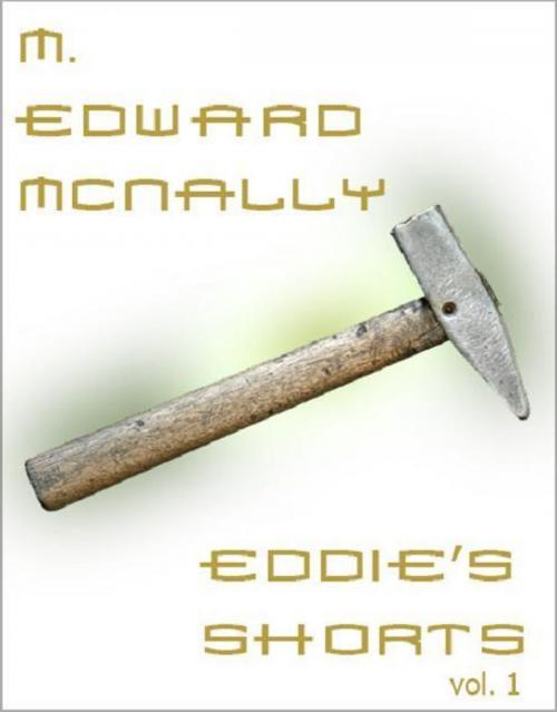 Cover of the book Eddie's Shorts: Volume 1 by M. Edward McNally, M. Edward McNally