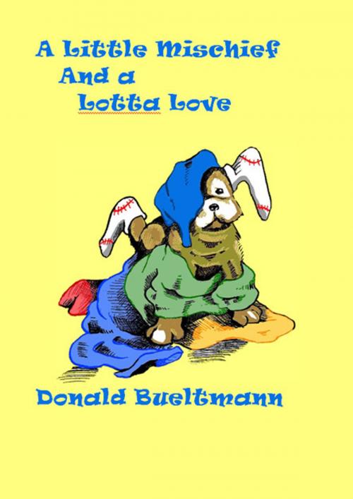 Cover of the book A Little Mischief and a Lotta Love by Donald Bueltmann, Donald Bueltmann