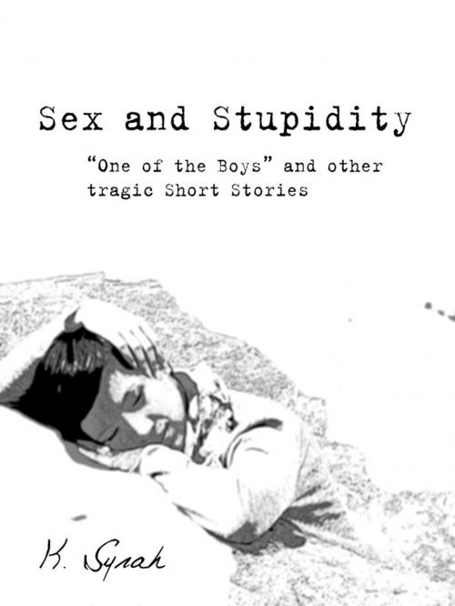 Cover of the book Sex and Stupidity by K Syrah, K Syrah
