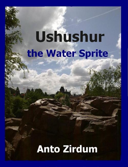 Cover of the book Ushushur the Water Sprite by Anto Zirdum, Style Writes Now