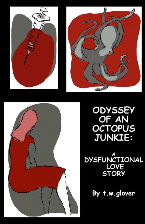 Cover of the book Odyssey of an Octopus Junkie: A Dysfunctional Love Story by Tracey Winter Glover, Tracey Winter Glover