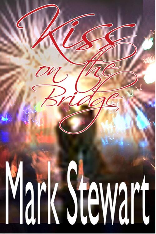 Cover of the book Kiss On The Bridge by Mark Stewart, Mark Stewart