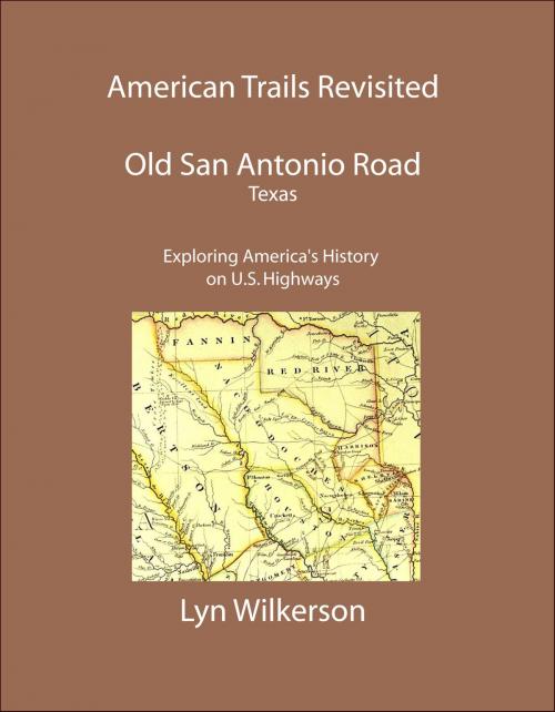 Cover of the book American Trails Revisited-Texas' Old San Antonio Road by Lyn Wilkerson, Lyn Wilkerson