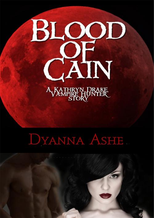 Cover of the book Blood Of Cain by Dyanna Ashe, Dyanna Ashe