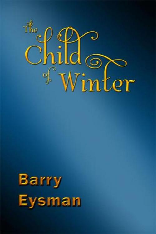Cover of the book The Child of Winter by Barry Eysman, Barry Eysman