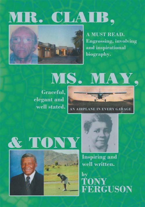 Cover of the book Mr. Claib, Ms. May, & Tony by Tony Ferguson, Xlibris US