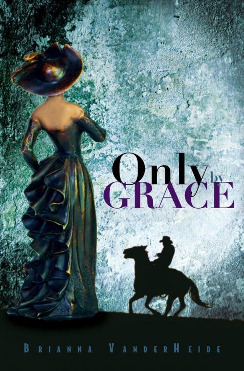 Cover of the book Only by Grace by Brianna VanderHeide, Essence Publishing