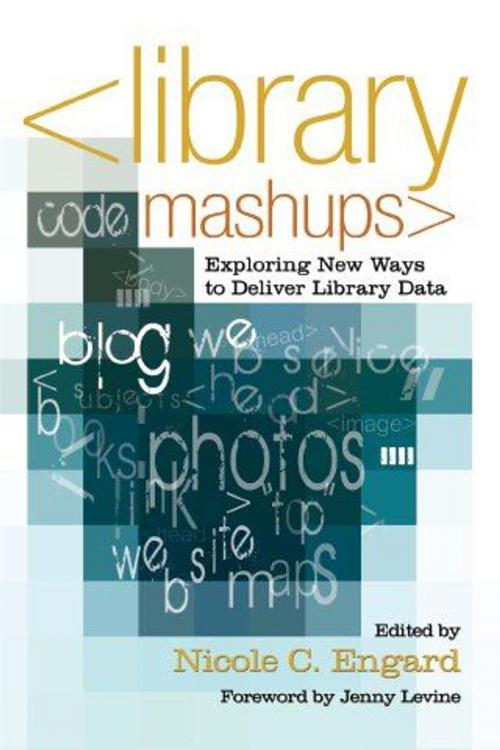 Cover of the book Library Mashups: Exploring New Ways to Deliver Library Data by Nicole C. Engard, Information Today, Inc.
