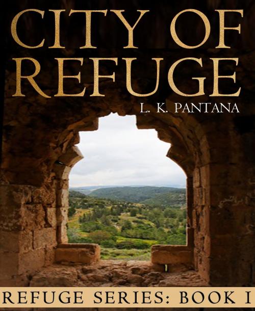 Cover of the book City of Refuge by L. K.  Pantana, Linda Pantana