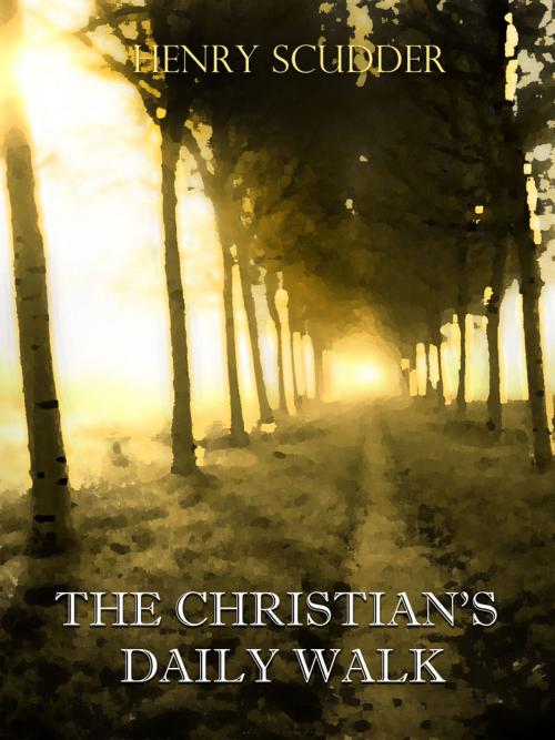 Cover of the book The Christian's Daily Walk by Henry Scudder, Primedia eLaunch