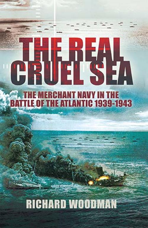 Cover of the book The Real Cruel Sea by Richard Woodman, Pen and Sword