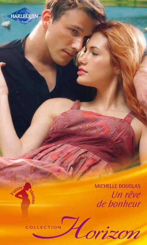 Cover of the book Un rêve de bonheur by Michelle Douglas, Harlequin