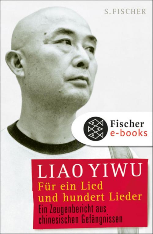 Cover of the book Für ein Lied und hundert Lieder by Liao Yiwu, FISCHER E-Books