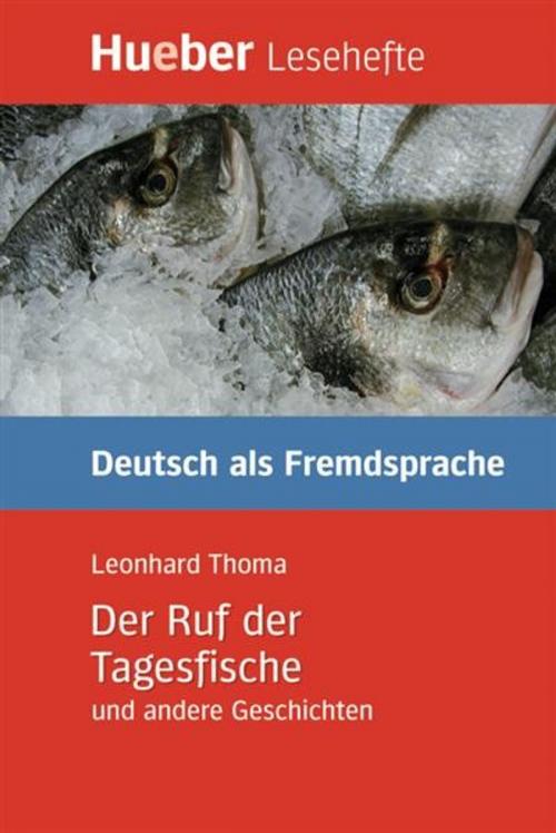 Cover of the book Der Ruf der Tagesfische und andere Geschichten by Leonhard Thoma, Hueber Verlag GmbH & Co.KG