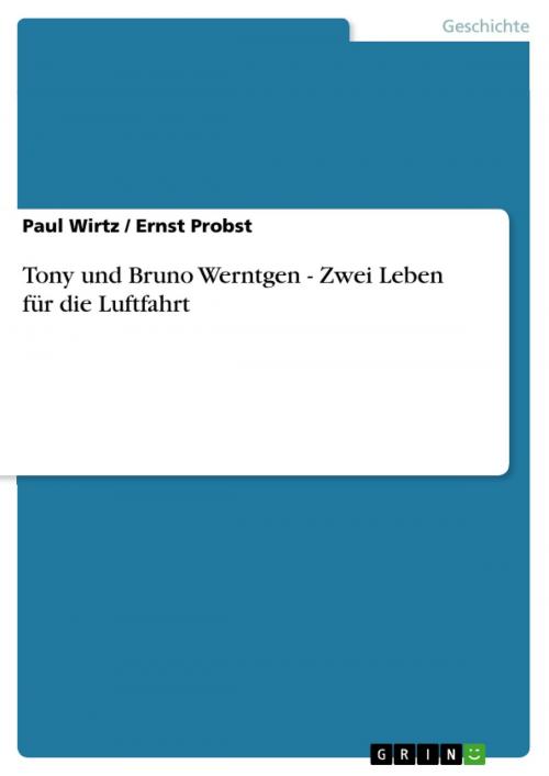 Cover of the book Tony und Bruno Werntgen - Zwei Leben für die Luftfahrt by Paul Wirtz, Ernst Probst, GRIN Verlag