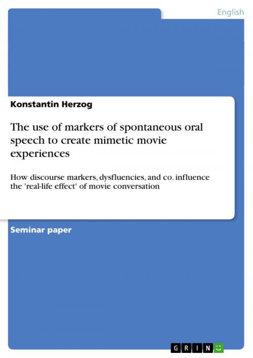 Cover of the book The use of markers of spontaneous oral speech to create mimetic movie experiences by Konstantin Herzog, GRIN Verlag