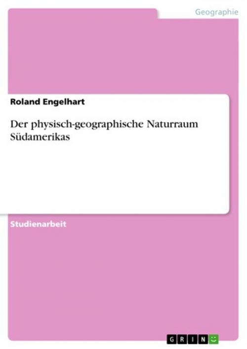 Cover of the book Der physisch-geographische Naturraum Südamerikas by Roland Engelhart, GRIN Verlag