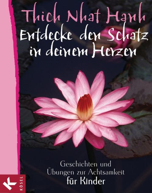 Cover of the book Entdecke den Schatz in deinem Herzen by Thich Nhat Hanh, Kösel-Verlag