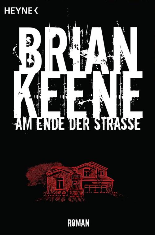 Cover of the book Am Ende der Straße by Brian Keene, Heyne Verlag
