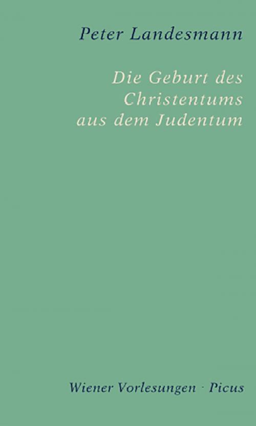 Cover of the book Die Geburt des Christentums aus dem Judentum by Peter Landesmann, Picus Verlag