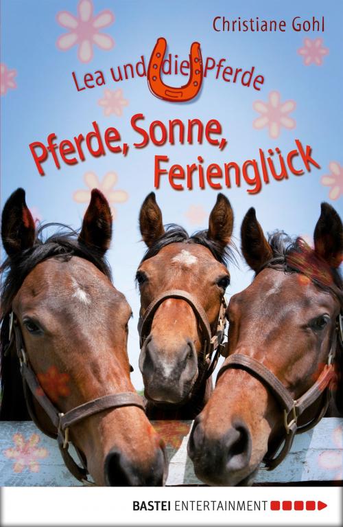 Cover of the book Lea und die Pferde - Pferde, Sonne, Ferienglück by Christiane Gohl, Bastei Entertainment