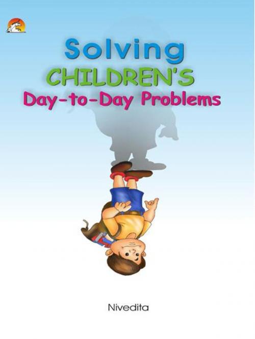 Cover of the book Solving Children's Day-To-Day Problems by NIVEDITA, Unicorn Books