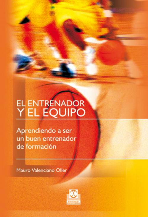 Cover of the book El entrenador y el equipo by Mauro Valenciano Oller, Paidotribo