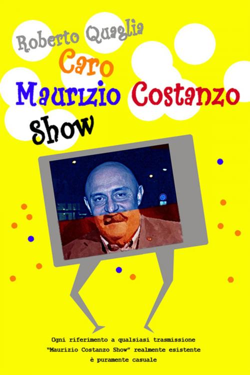 Cover of the book Caro Maurizio Costanzo Show by Roberto Quaglia, Roberto Quaglia