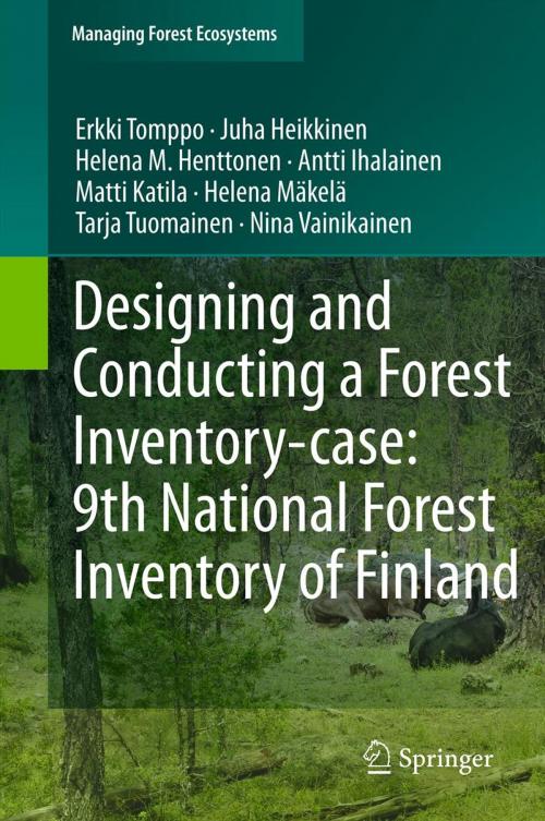 Cover of the book Designing and Conducting a Forest Inventory - case: 9th National Forest Inventory of Finland by Erkki Tomppo, Juha Heikkinen, Helena M. Henttonen, Antti Ihalainen, Matti Katila, Helena Mäkelä, Tarja Tuomainen, Nina Vainikainen, Springer Netherlands