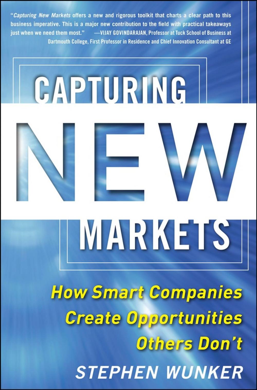 Big bigCover of Capturing New Markets: How Smart Companies Create Opportunities Others Don’t