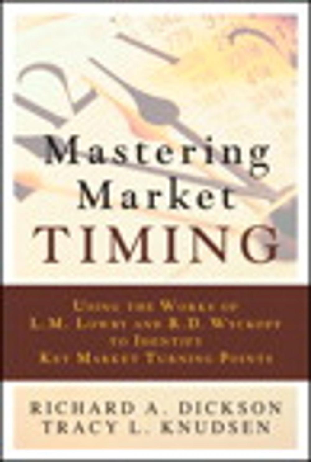 Big bigCover of Mastering Market Timing: Using the Works of L.M. Lowry and R.D. Wyckoff to Identify Key Market Turning Points