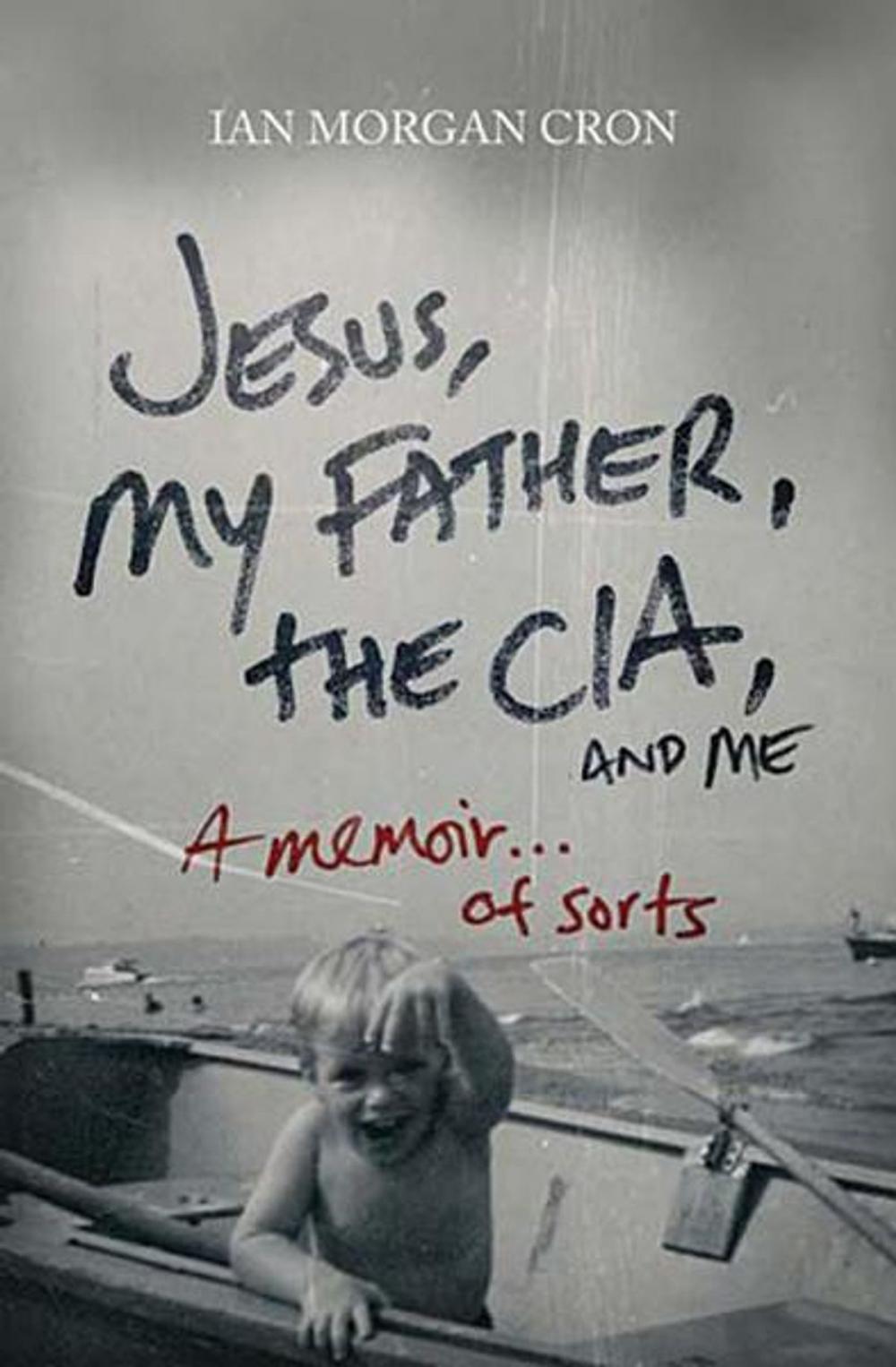 Big bigCover of Jesus, My Father, The CIA, and Me