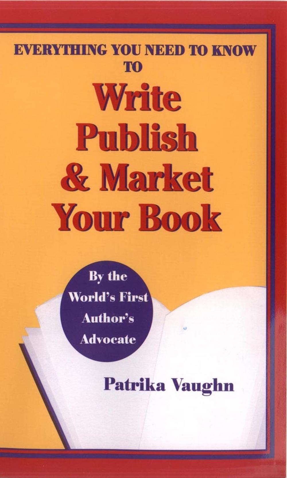 Big bigCover of Everything You Need to Know to Write, Publish and Market Your Book