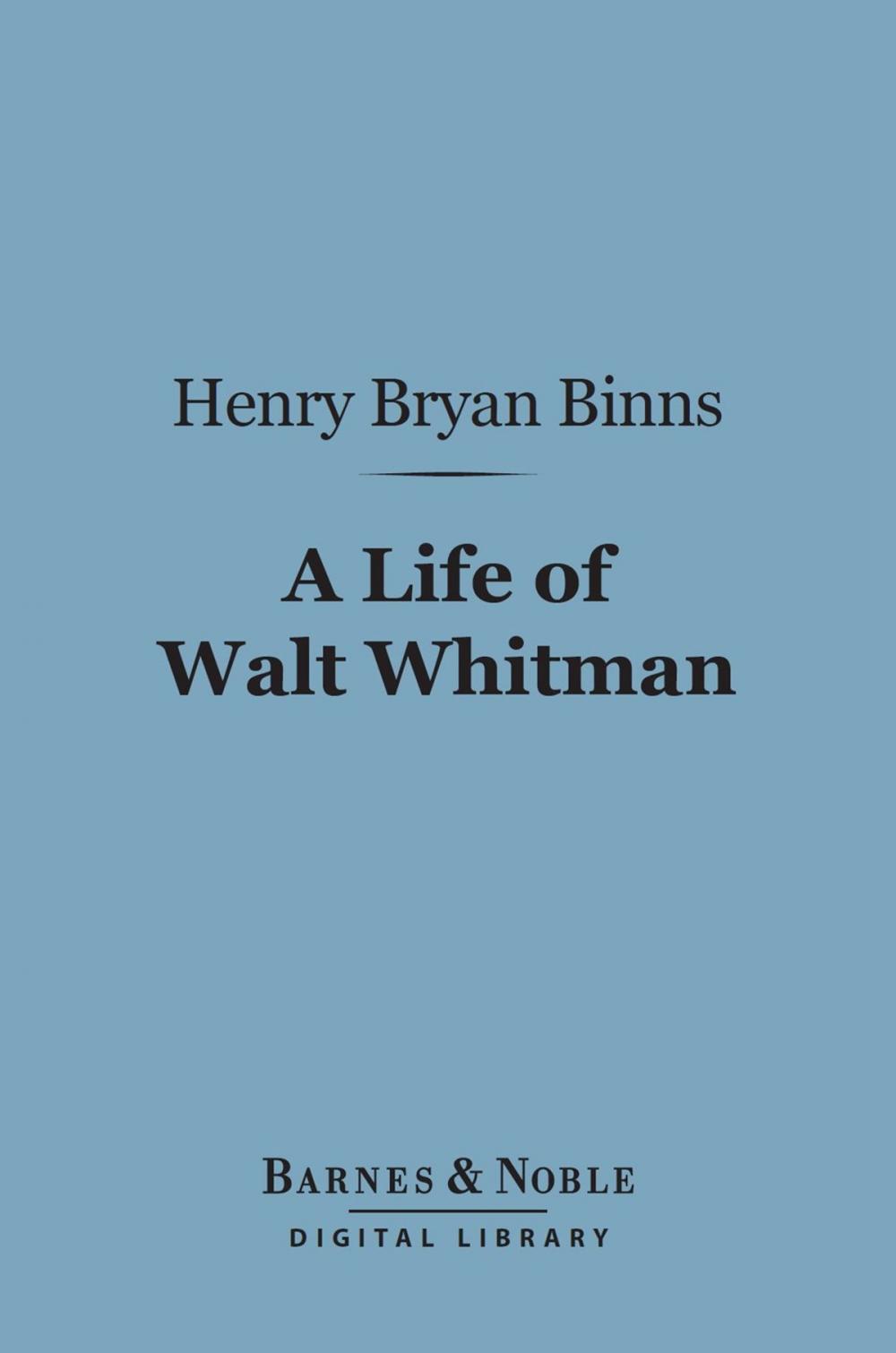 Big bigCover of A Life of Walt Whitman (Barnes & Noble Digital Library)